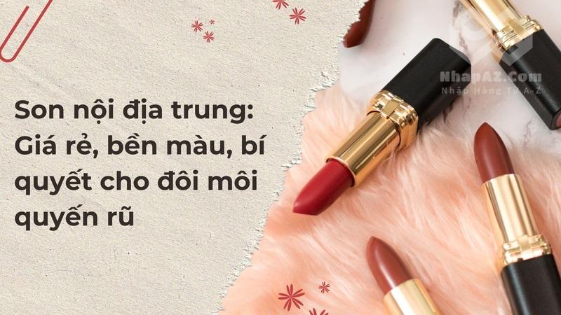 Son nội địa Trung: Giá rẻ, bền màu, bí quyết cho đôi môi quyến rũ