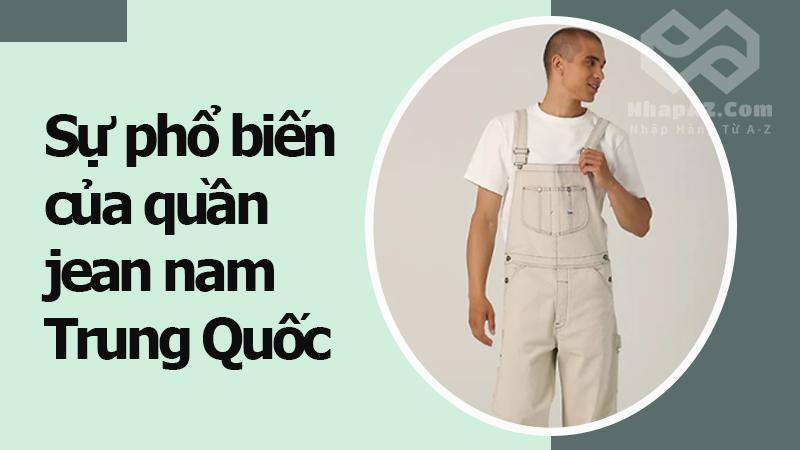 Quần yếm jean nam Trung Quốc: Thời trang cá tính, năng động su pho bien cua quan jean nam trung quoc pho bien