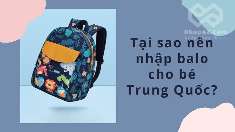 Tại sao nên nhập balo cho bé Trung Quốc?