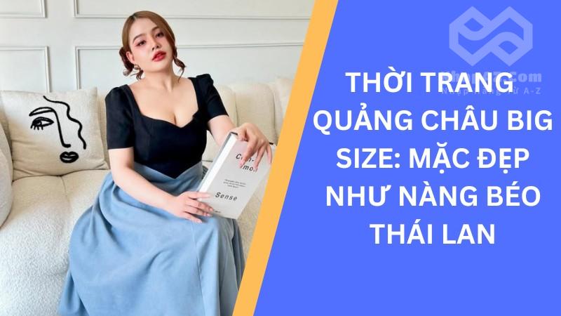Thời trang Quảng Châu big size: Mặc đẹp như nàng béo Thái Lan
