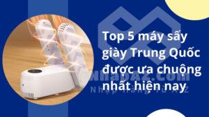 Top 5 máy sấy giày Trung Quốc được ưa chuộng nhất hiện nay