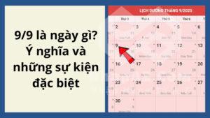 9/9 là ngày gì? Ý nghĩa và những sự kiện đặc biệt