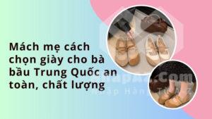 cach chon giay cho ba bau trung quoc an toan chat luong 1