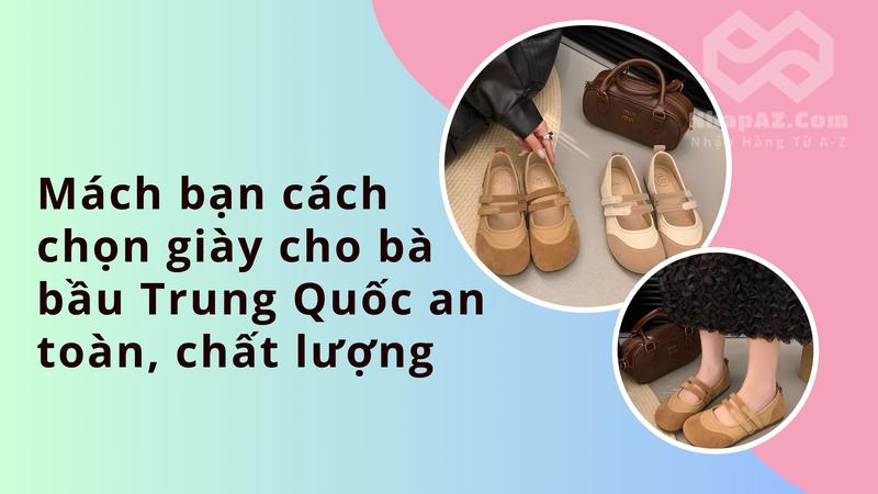 Mách bạn cách chọn giày cho bà bầu Trung Quốc an toàn, chất lượng