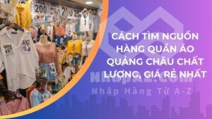 Cách tìm nguồn hàng quần áo Quảng Châu chất lượng, giá rẻ nhất