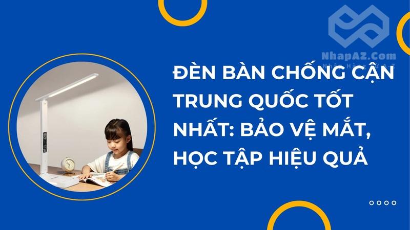 Đèn bàn chống cận Trung Quốc tốt nhất: Bảo vệ mắt, học tập hiệu quả