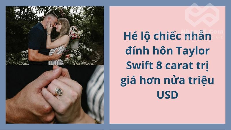 Hé lộ chiếc nhẫn đính hôn Taylor Swift 8 carat trị giá hơn nửa triệu USD