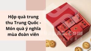hop qua trung thu trung quoc mon qua y nghia mua doan vien