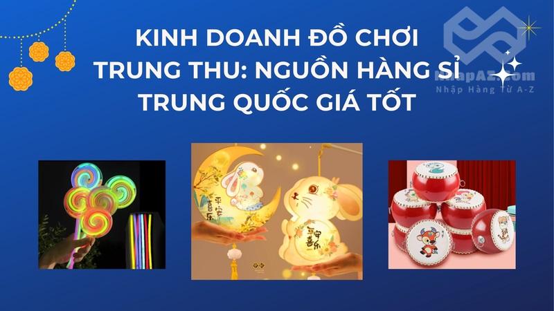 kinh doanh do choi trung thu nguon hang si trung quoc gia tot