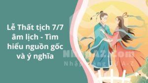 le that tich 7 7 am lich tim hieu nguon goc va y nghia 2