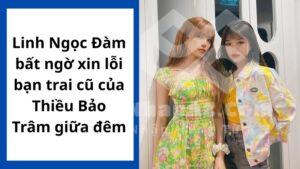 linh ngoc dam bat ngo xin loi ban trai cu cua thieu bao tram giua dem