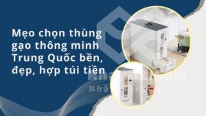 Mẹo chọn thùng gạo thông minh Trung Quốc bền, đẹp, hợp túi tiền