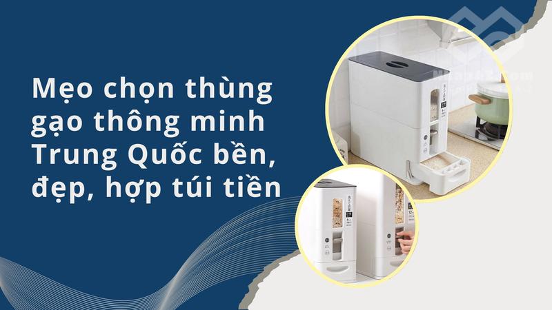 Mẹo chọn thùng gạo thông minh Trung Quốc bền, đẹp, hợp túi tiền