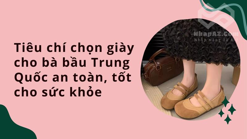 Tiêu chí chọn giày bà bầu Trung Quốc an toàn, tốt cho sức khỏe