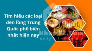 Tìm hiểu các loại đèn lồng Trung Quốc phổ biến nhất hiện nay