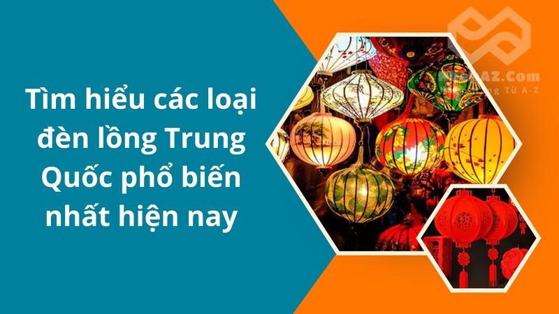 Tìm hiểu các loại đèn lồng Trung Quốc phổ biến nhất hiện nay