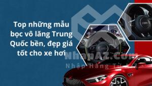 Top những mẫu bọc vô lăng Trung Quốc bền, đẹp giá tốt cho xe hơi