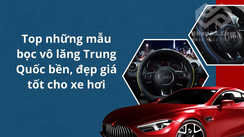 Top những mẫu bọc vô lăng Trung Quốc bền, đẹp giá tốt cho xe hơi