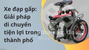 Xe đạp gấp: Giải pháp di chuyển tiện lợi trong thành phố