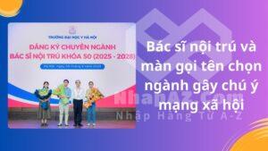 Bác sĩ nội trú và màn gọi tên chọn ngành gây chú ý mạng xã hội