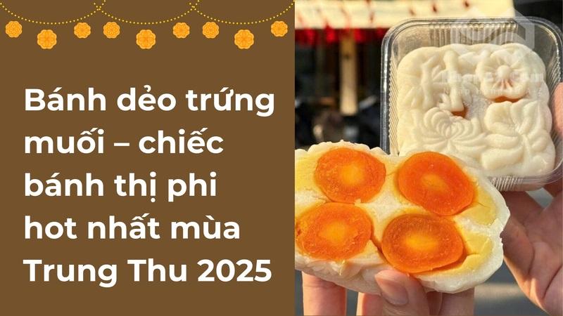 Bánh dẻo trứng muối – chiếc bánh thị phi hot nhất mùa Trung Thu 2025