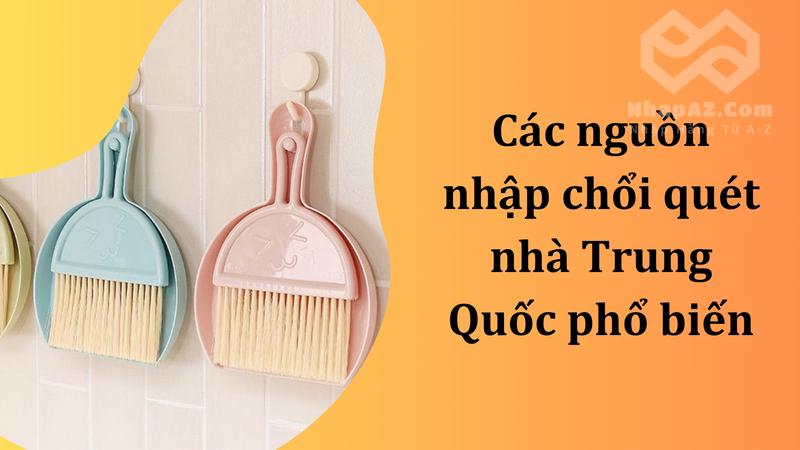 Các nguồn nhập chổi quét nhà Trung Quốc phổ biến