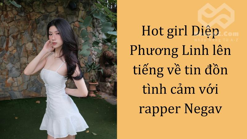 Hot girl Diệp Phương Linh lên tiếng về tin đồn tình cảm với rapper Negav