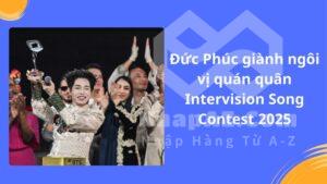Đức Phúc giành ngôi vị quán quân Intervision Song Contest 2025