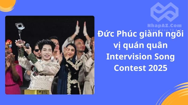 Đức Phúc giành ngôi vị quán quân Intervision Song Contest 2025
