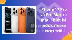 iPhone 17 Pro và Pro Max ra mắt: Thiết kế mới, camera vượt trội
