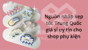 Nguồn nhập kẹp tóc Trung Quốc giá sỉ uy tín cho shop phụ kiện