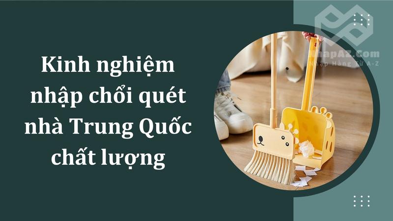 Kinh nghiệm nhập chổi quét nhà Trung Quốc chất lượng