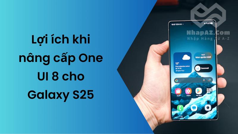 Lợi ích khi nâng cấp One UI 8 cho Galaxy S25