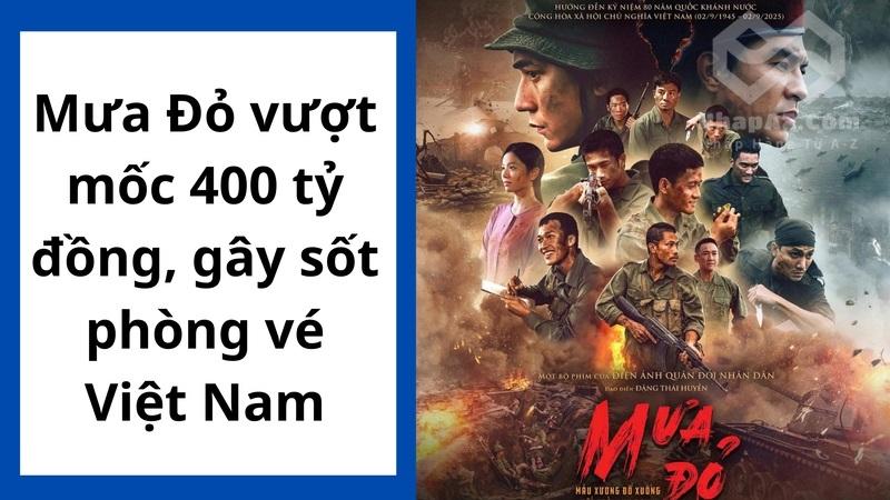 Mưa Đỏ vượt mốc 400 tỷ đồng, gây sốt phòng vé Việt Nam