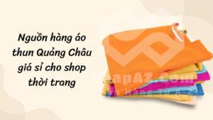 Nguồn hàng áo thun Quảng Châu giá sỉ cho shop thời trang