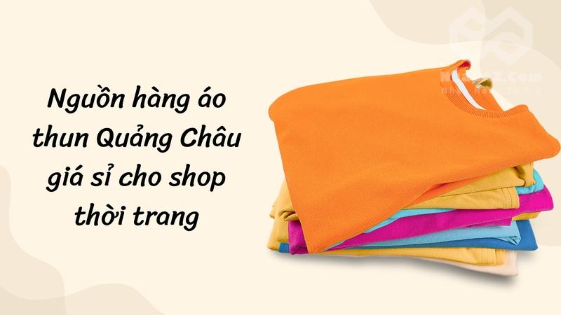 Nguồn hàng áo thun Quảng Châu giá sỉ cho shop thời trang