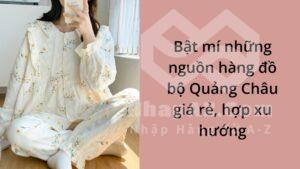Bật mí những nguồn hàng đồ bộ Quảng Châu giá rẻ, hợp xu hướng