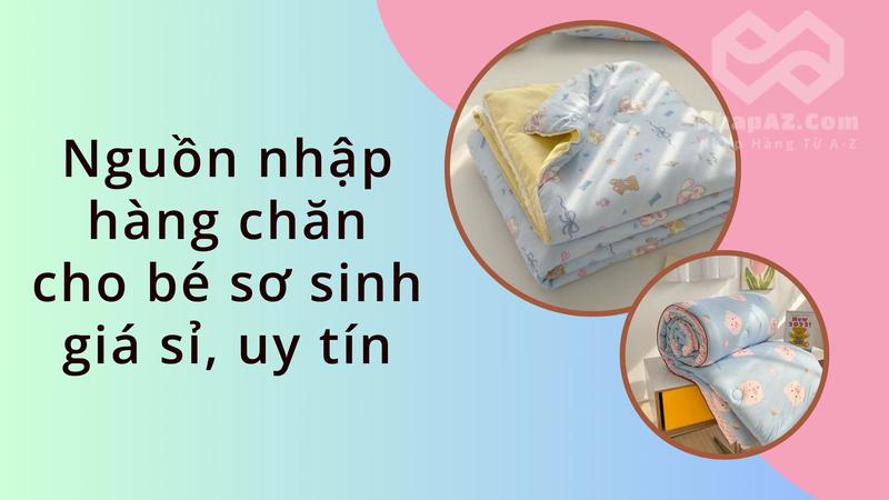 Nguồn nhập hàng chăn cho bé sơ sinh giá sỉ, uy tín