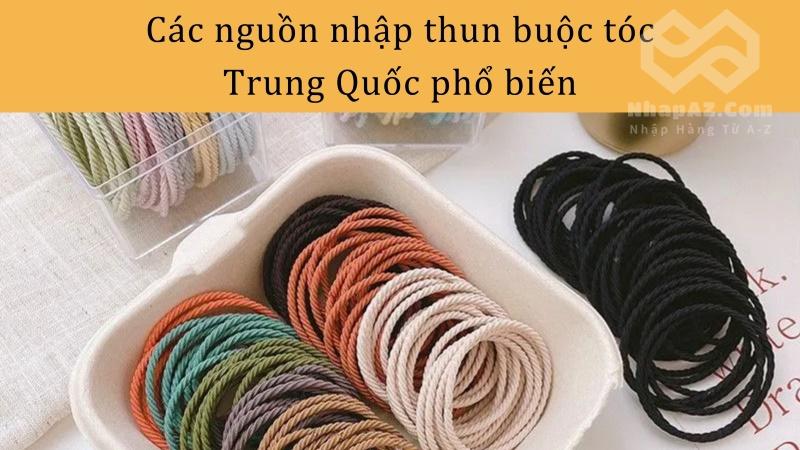 Các nguồn nhập thun buộc tóc Trung Quốc phổ biến