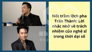 Nốt trầm lệch pha Trấn Thành: Lời nhắc nhở về trách nhiệm của nghệ sĩ trong thời đại số