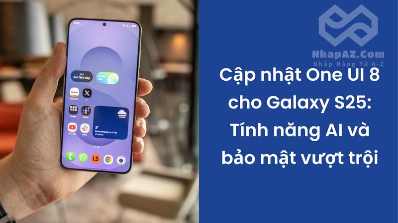 Cập nhật One UI 8 cho Galaxy S25: Tính năng AI và bảo mật vượt trội