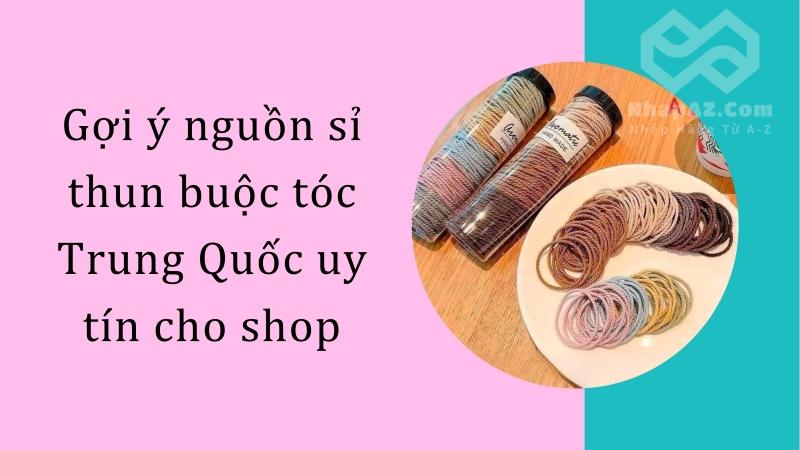 Gợi ý nguồn sỉ thun buộc tóc Trung Quốc uy tín cho shop