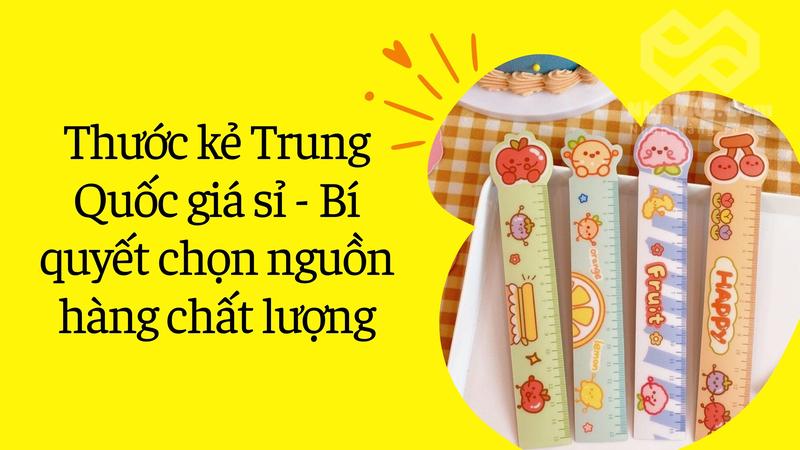 Thước kẻ Trung Quốc giá sỉ - Bí quyết chọn nguồn hàng chất lượng