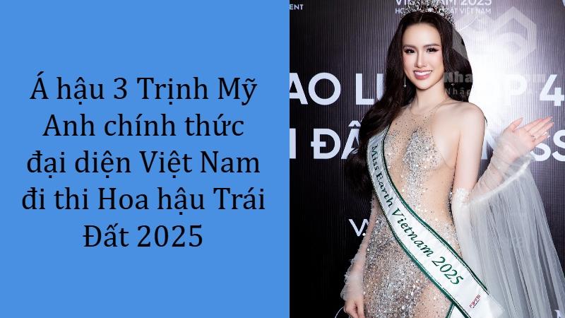 Á hậu 3 Trịnh Mỹ Anh chính thức đại diện Việt Nam đi thi Hoa hậu Trái Đất 2025 Á hậu 3 Trịnh Mỹ Anh chính thức đại diện Việt Nam đi thi Hoa hậu Trái Đất 2025