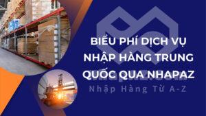 Biểu phí dịch vụ nhập hàng Trung Quốc qua NHAPAZ