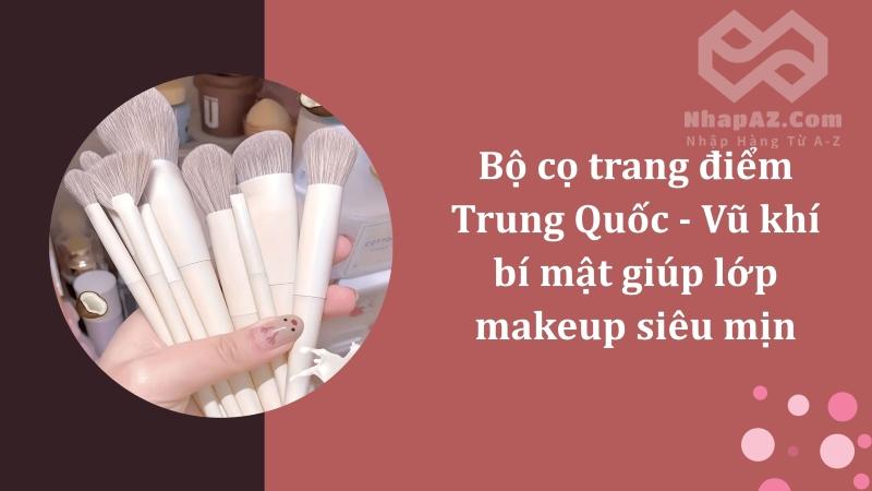 Bộ cọ trang điểm Trung Quốc - Vũ khí bí mật giúp lớp makeup siêu mịn