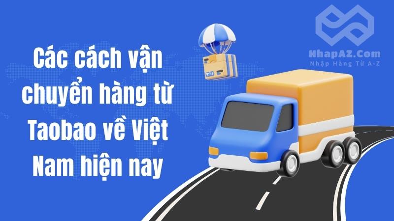 Các cách vận chuyển hàng từ Taobao về Việt Nam hiện nay