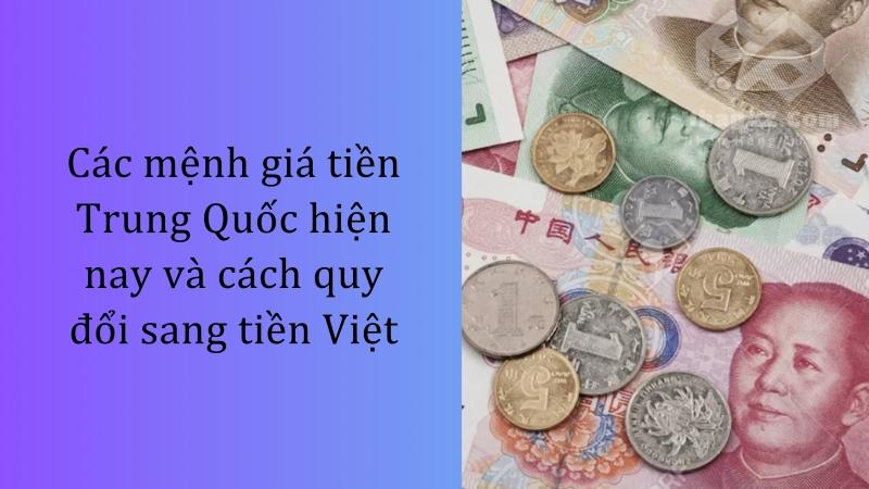 Các mệnh giá tiền Trung Quốc hiện nay và cách quy đổi sang tiền Việt