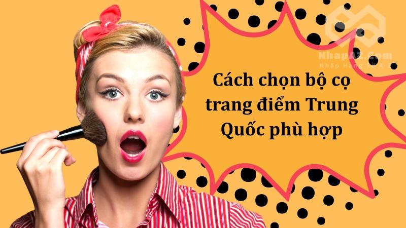 Cách chọn bộ cọ trang điểm Trung Quốc phù hợp