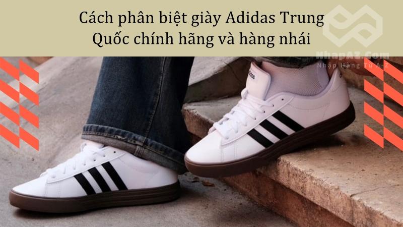 Cách chọn mua giày Adidas Trung Quốc chất lượng, chính hãng Cách phân biệt giày Adidas Trung Quốc chính hãng và hàng nhái